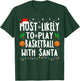 Most Likely To Play Basketball With Santa Christmas Bball T-Shirt - T-Shirt | Forest