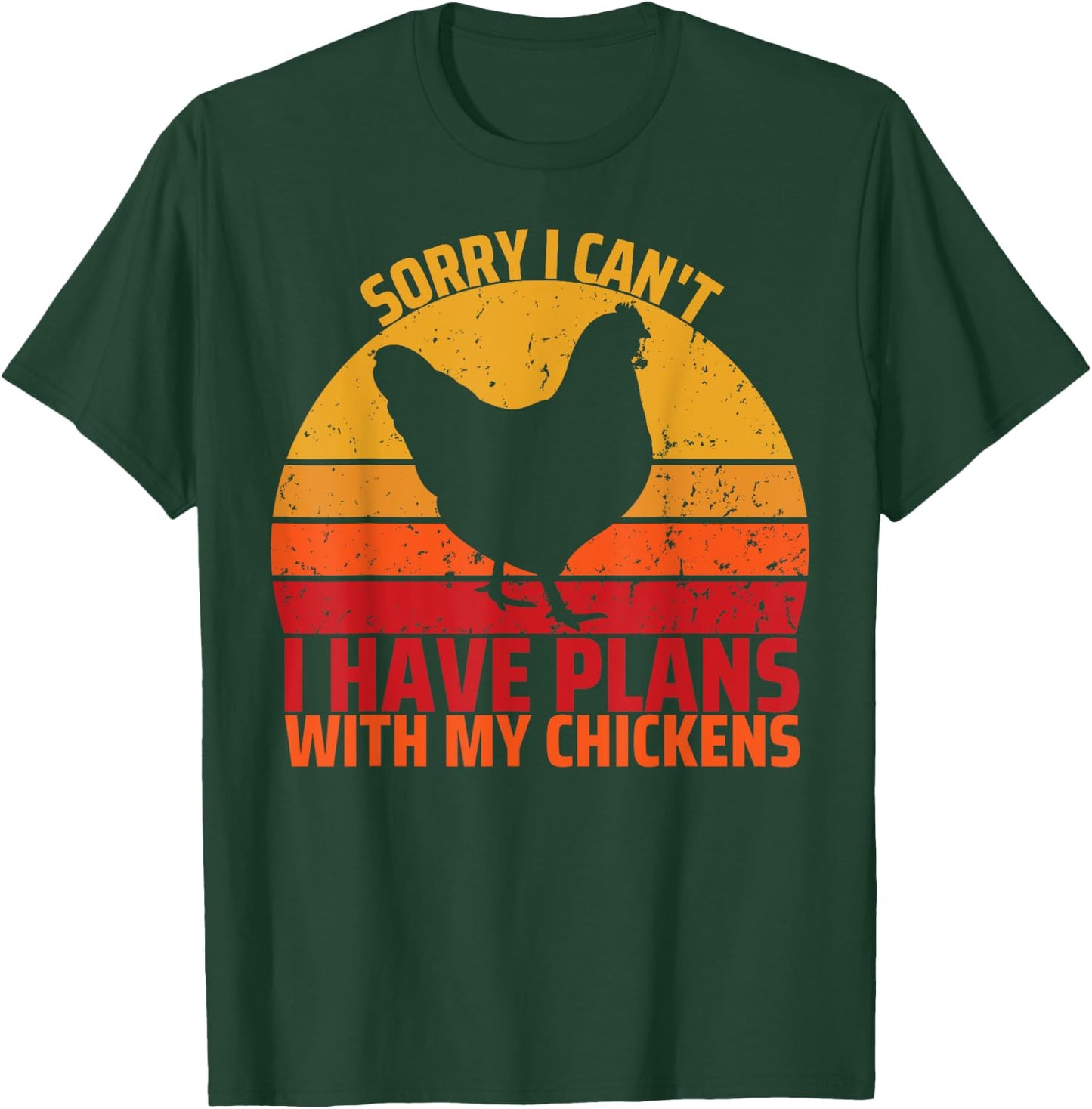 Sorry I Can't I Have Plans With My Chickens Funny Chicken T-Shirt - T-Shirt | Forest