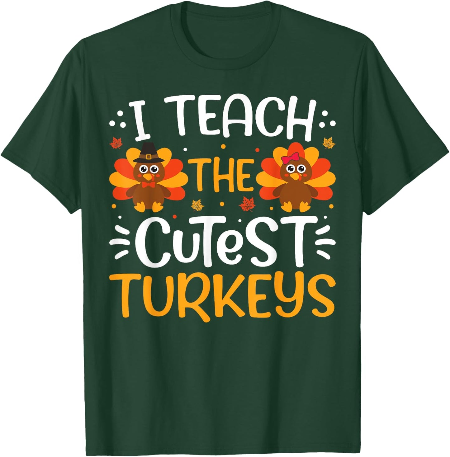 Funny I Teach The Cutest Little Turkeys Teacher Thanksgiving T-Shirt - T-Shirt | Forest