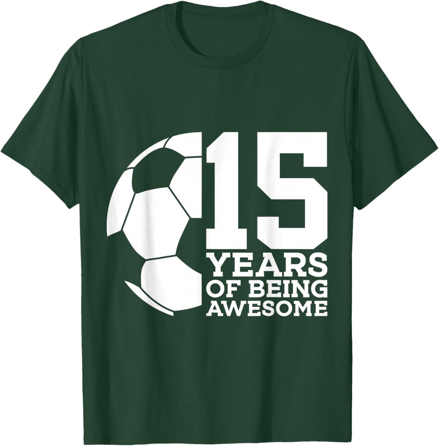 15 Years of Being Awesome Soccer 15th Birthday T-Shirt - T-Shirt | Forest