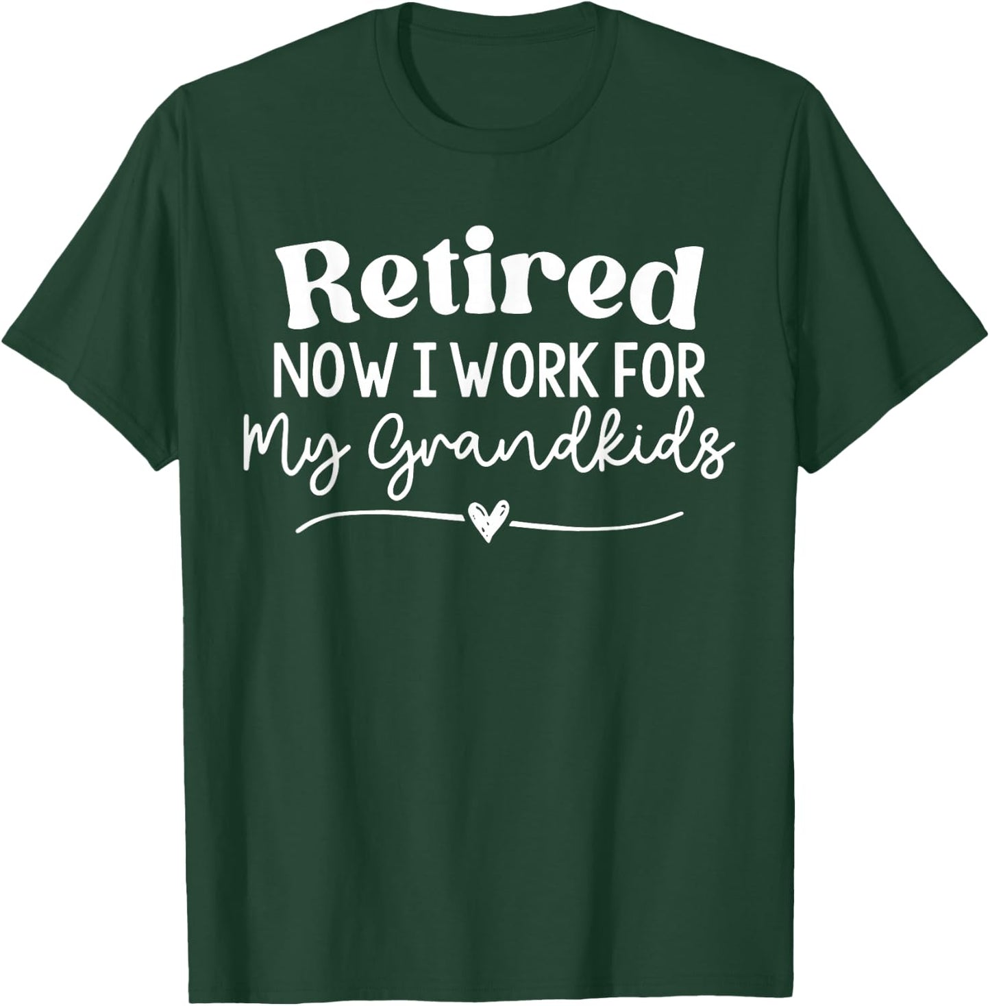 I'm Retired Now I Work For My Grandkids T-Shirt - T-Shirt | Forest