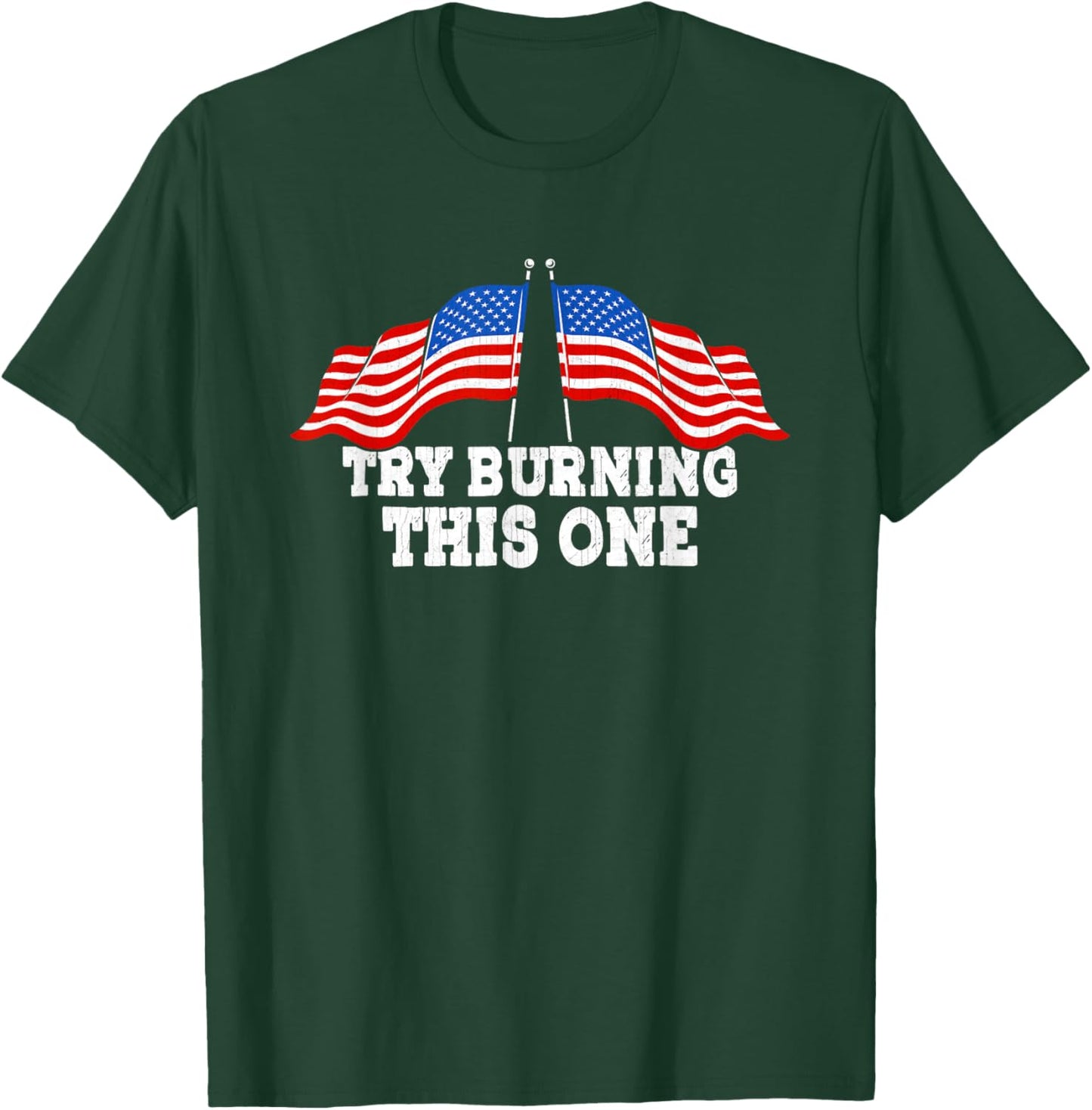 American Flag Try Burning This One Independence Day July 4 Women Men T-Shirt - T-Shirt | Forest