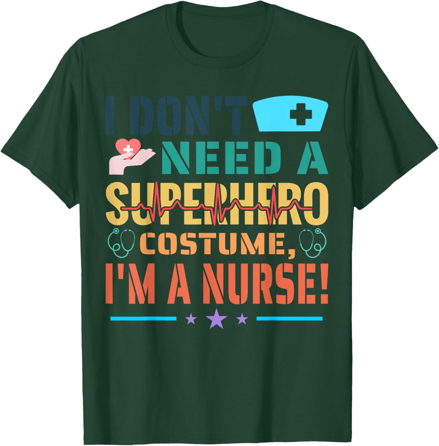I don't need a superhero costume, I'm a Nurse Funny Nurse T-Shirt - T-Shirt | Forest