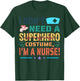 I don't need a superhero costume, I'm a Nurse Funny Nurse T-Shirt - T-Shirt | Forest