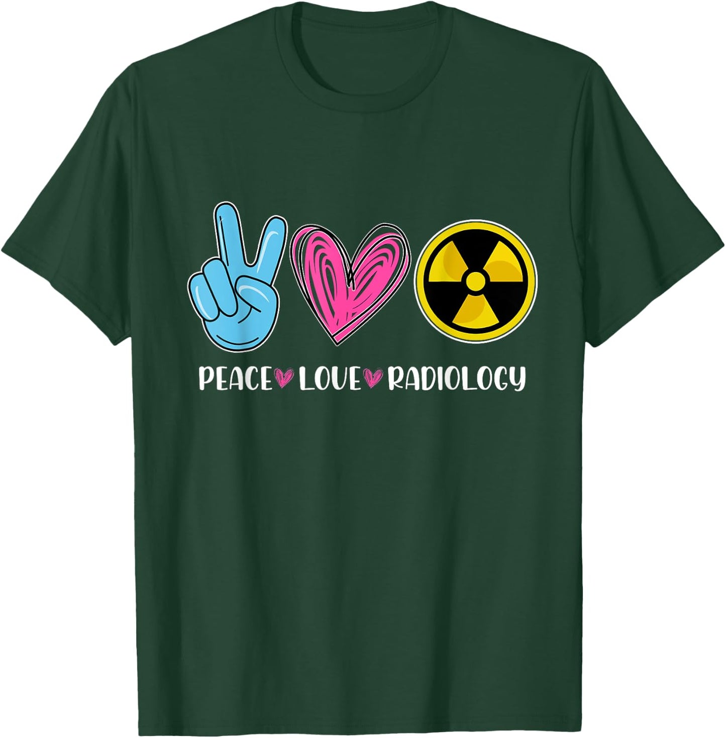 Peace Love Radiology - Radiologist Xray Technician Radiation T-Shirt - T-Shirt | Forest