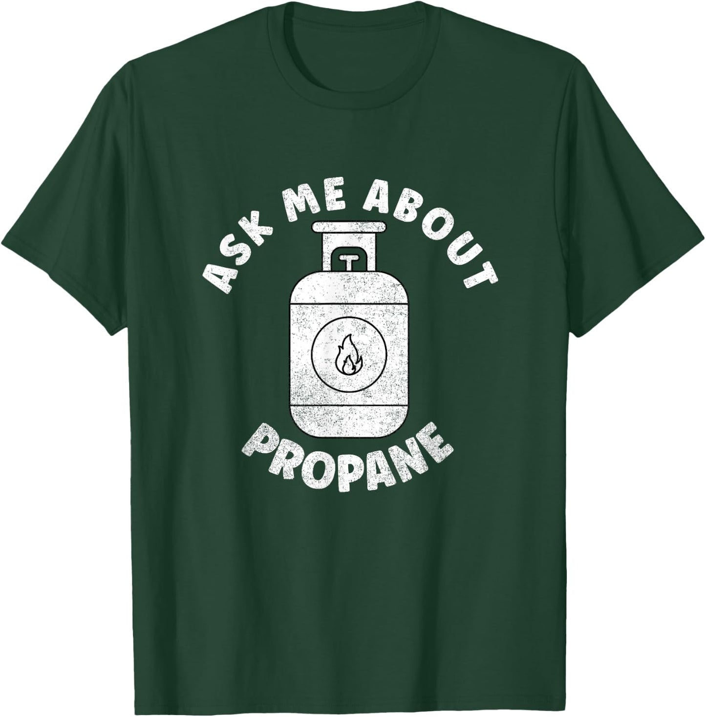 Propane Tank Graphic - Ask Me About Propane T-Shirt - T-Shirt | Forest