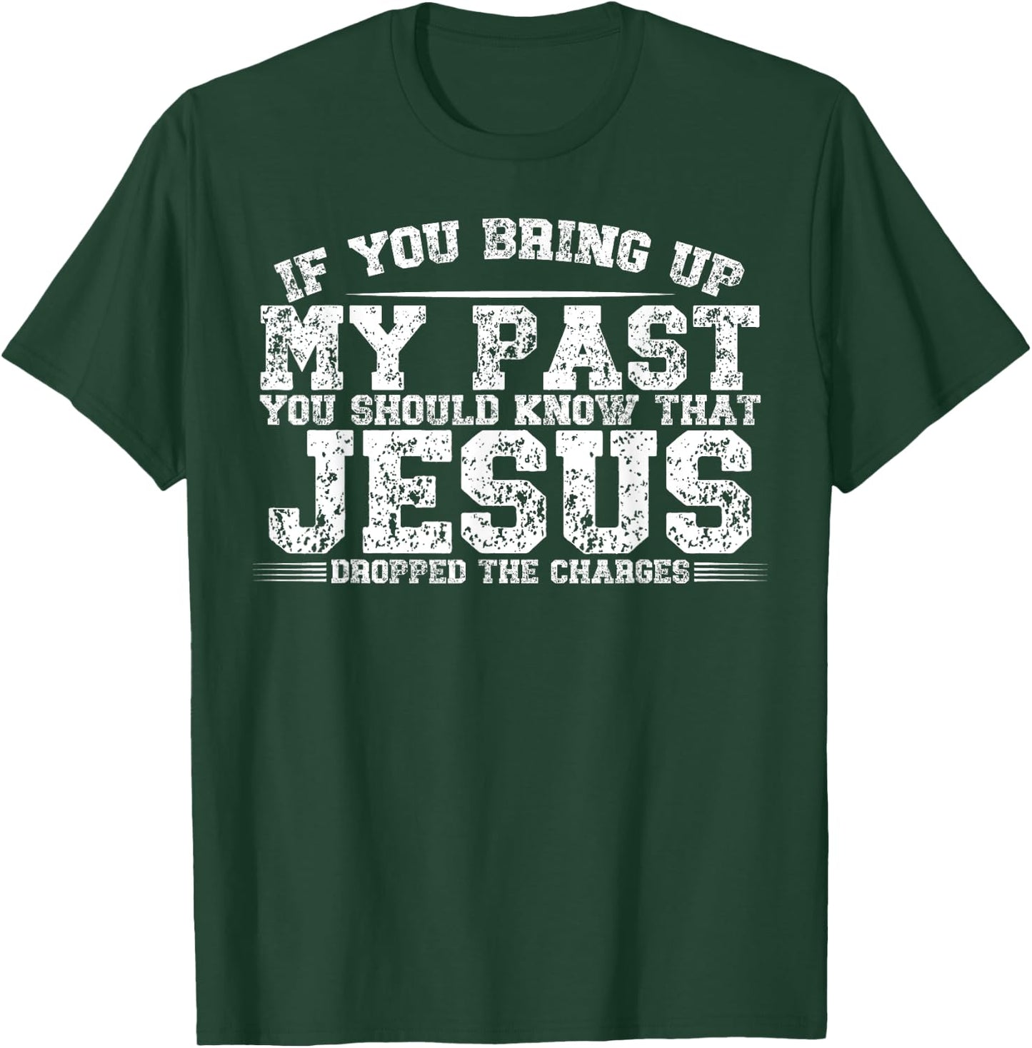 If You Bring Up My Past You Should Know That Jesus Dropped T-Shirt - T-Shirt | Forest