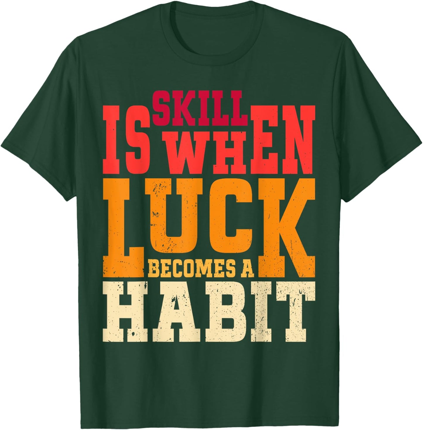 Skill is When Luck Becomes a Habit Pro Gamer Skilled Gamer T-Shirt - T-Shirt | Forest