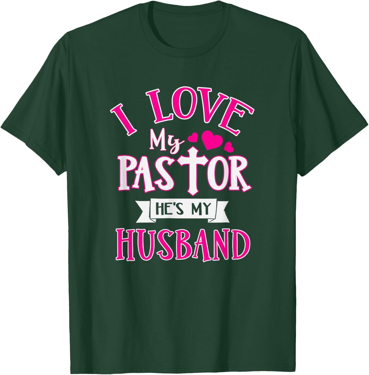 I Love My Pastor He's My Husband Funny Pastor's Wife Church T-Shirt - T-Shirt | Forest