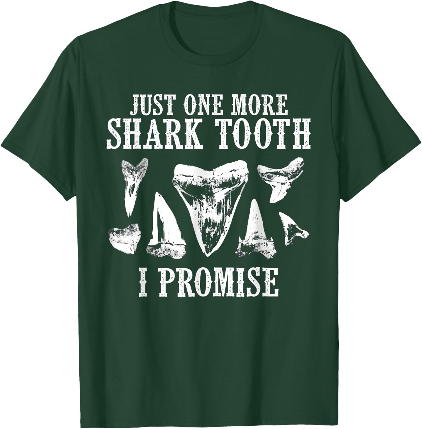 Fossil Teeth Just One More Shark I Promise Funny Joke T-Shirt - T-Shirt | Forest
