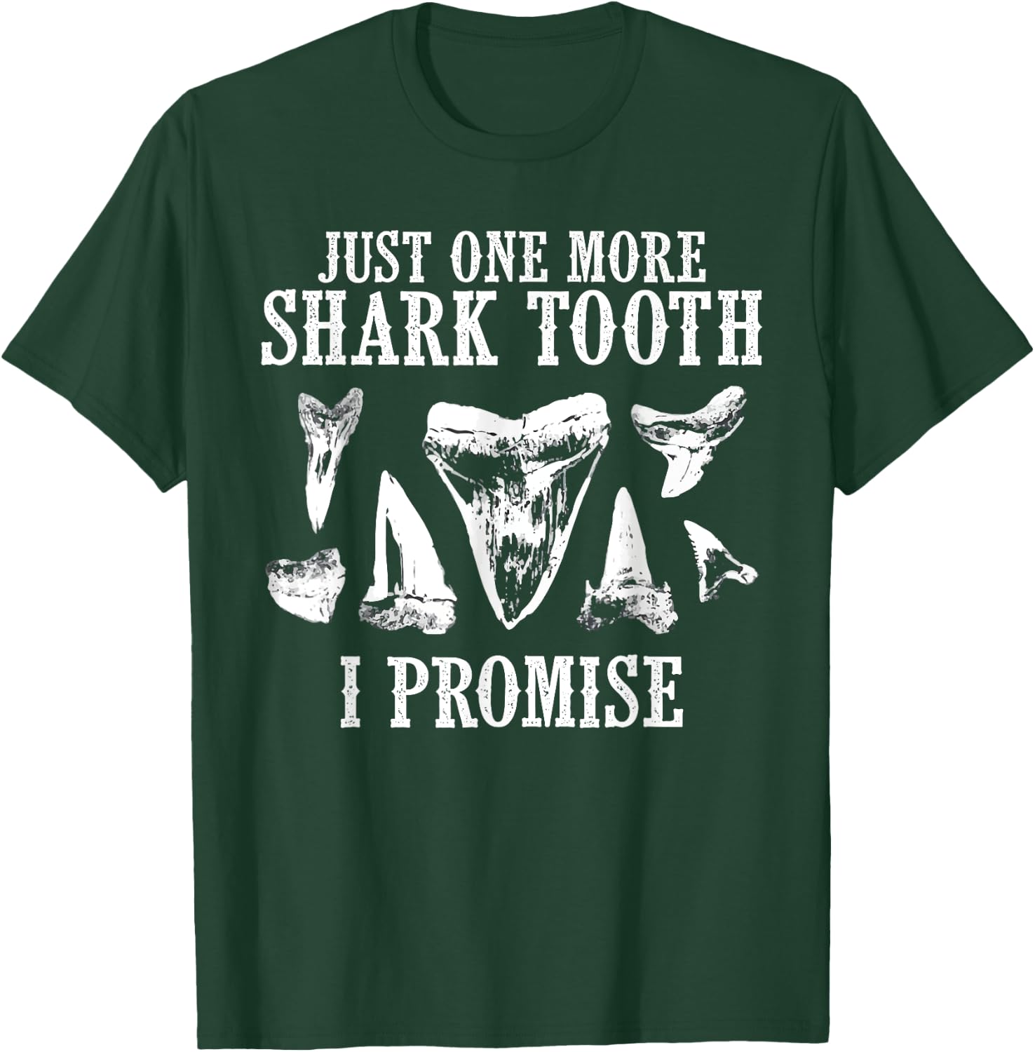 Fossil Teeth Just One More Shark I Promise Funny Joke T-Shirt - T-Shirt | Forest