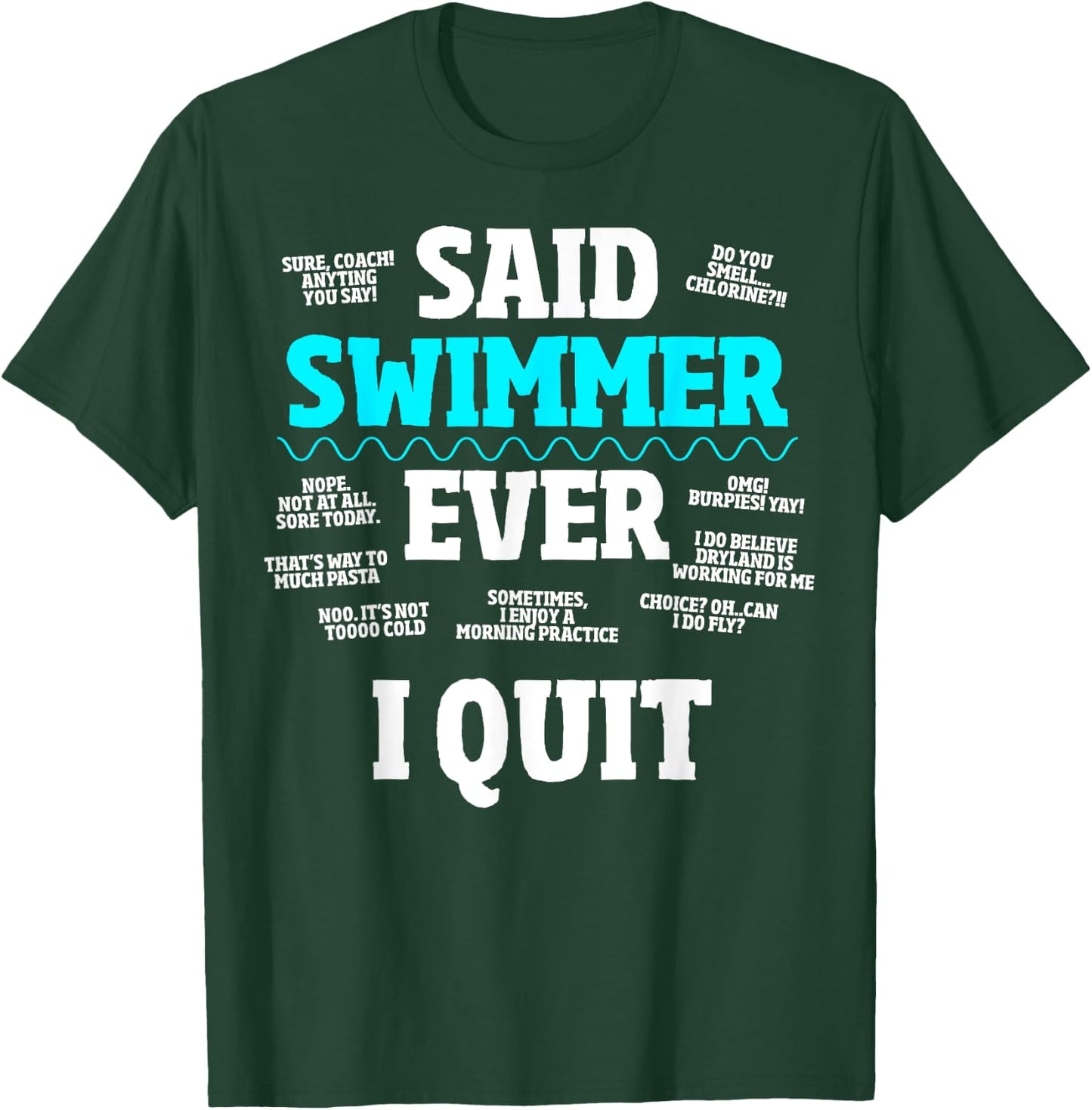 Said No Swimmer Ever, Competitive Swimming Quotes T-Shirt - T-Shirt | Forest