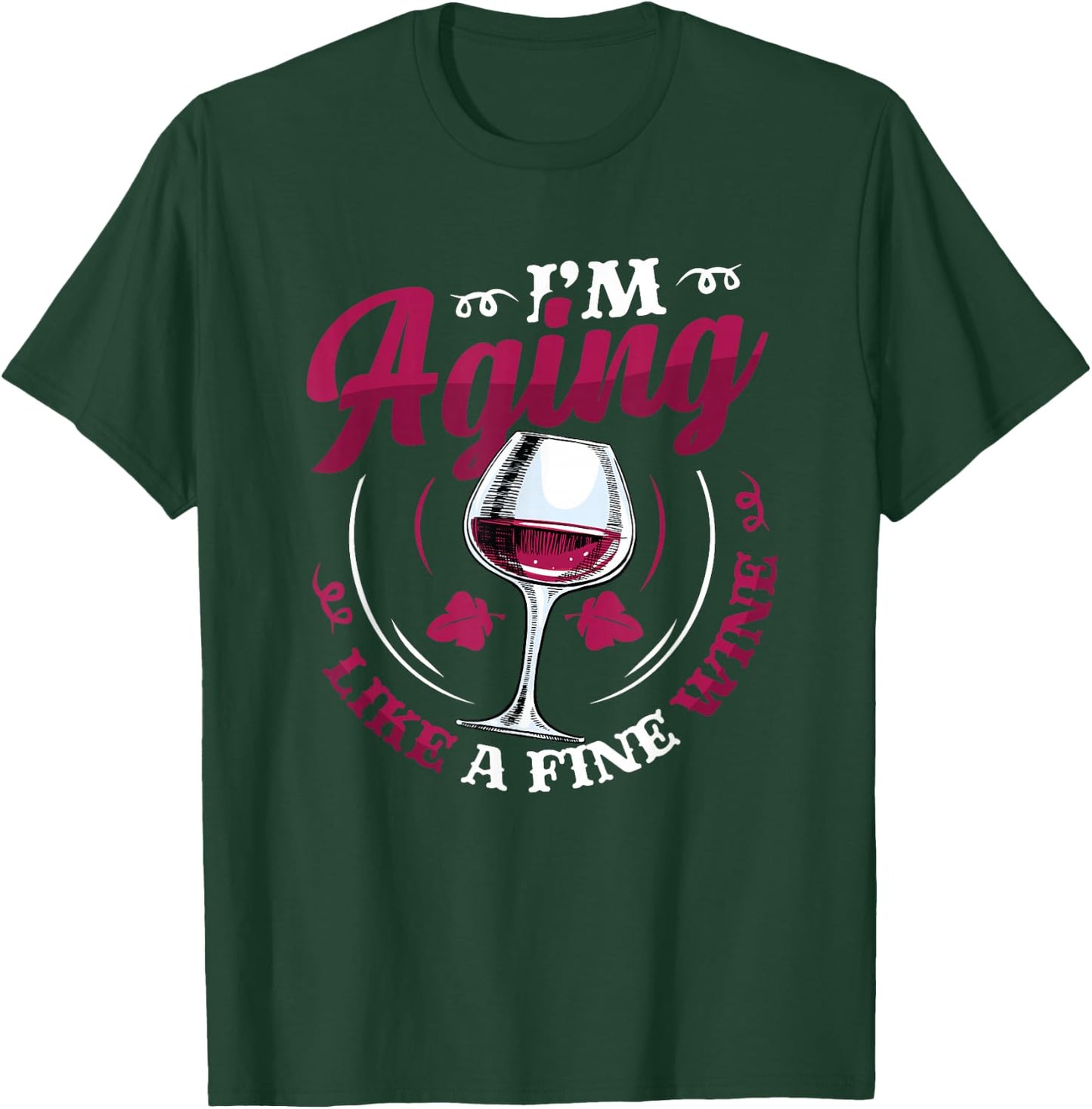 I´m Aging Like A Fine Wine - Wine Lover Birthday T-Shirt - T-Shirt | Forest