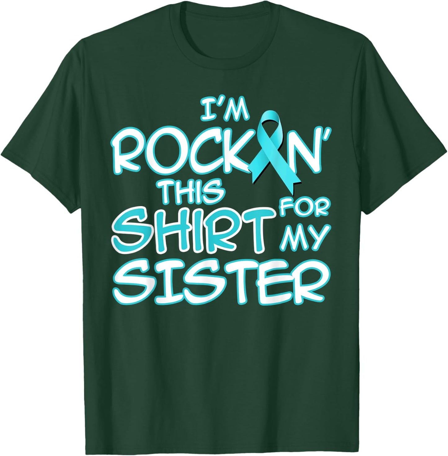 I Wear Teal For My Sister Cancer Ribbon Awareness Gift T-Shirt - T-Shirt | Forest