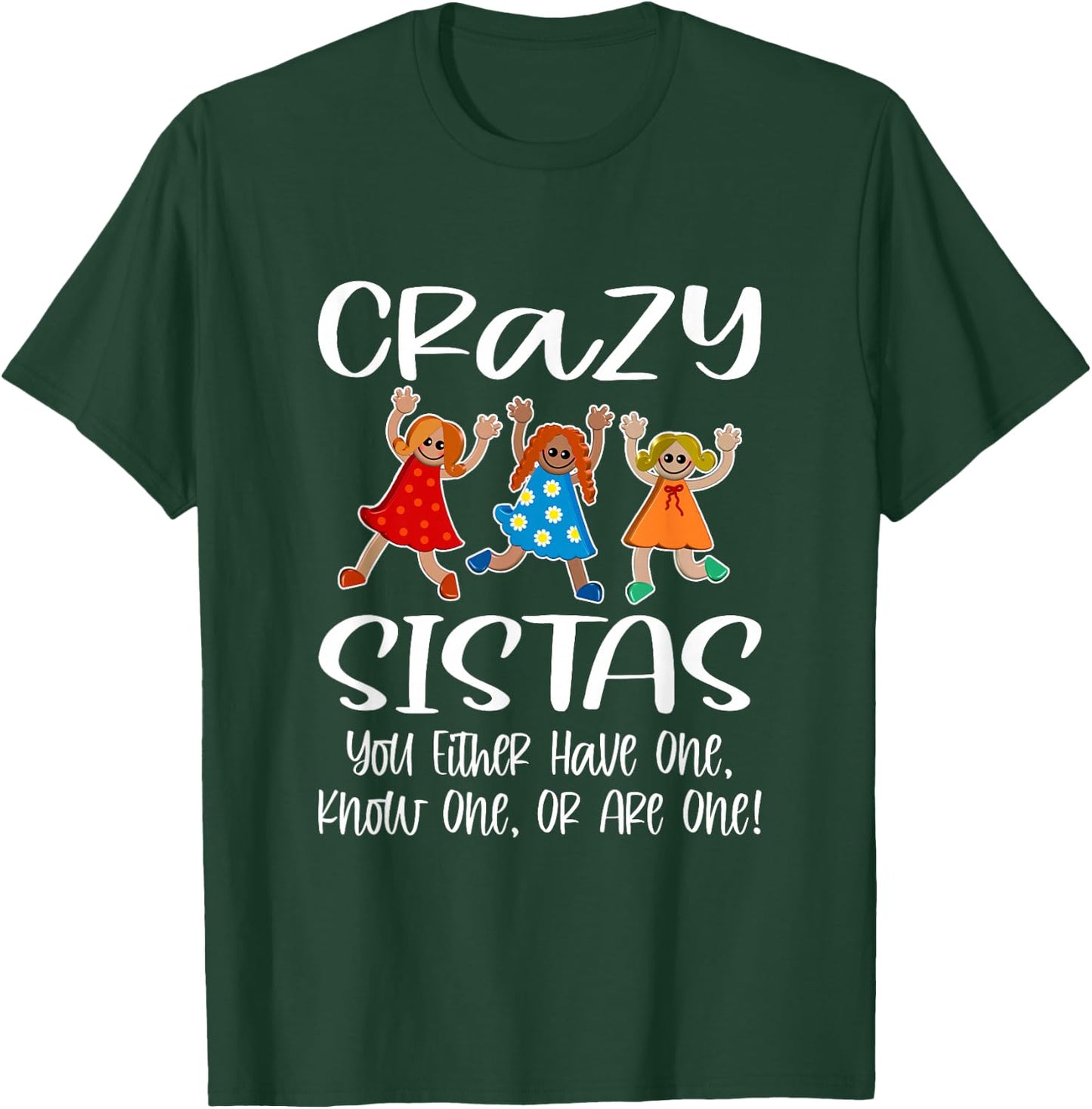 Crazy Sistas - You Either Have One, Know One, Or Are One! T-Shirt - T-Shirt | Forest