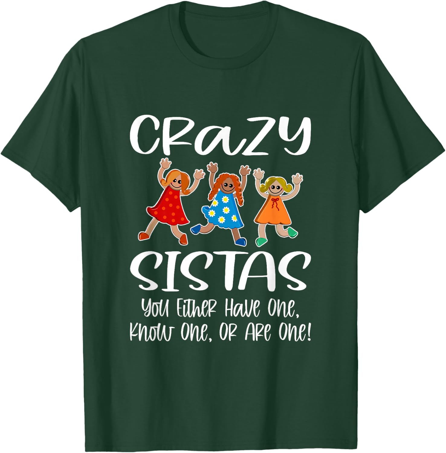 Crazy Sistas - You Either Have One, Know One, Or Are One! T-Shirt - T-Shirt | Forest