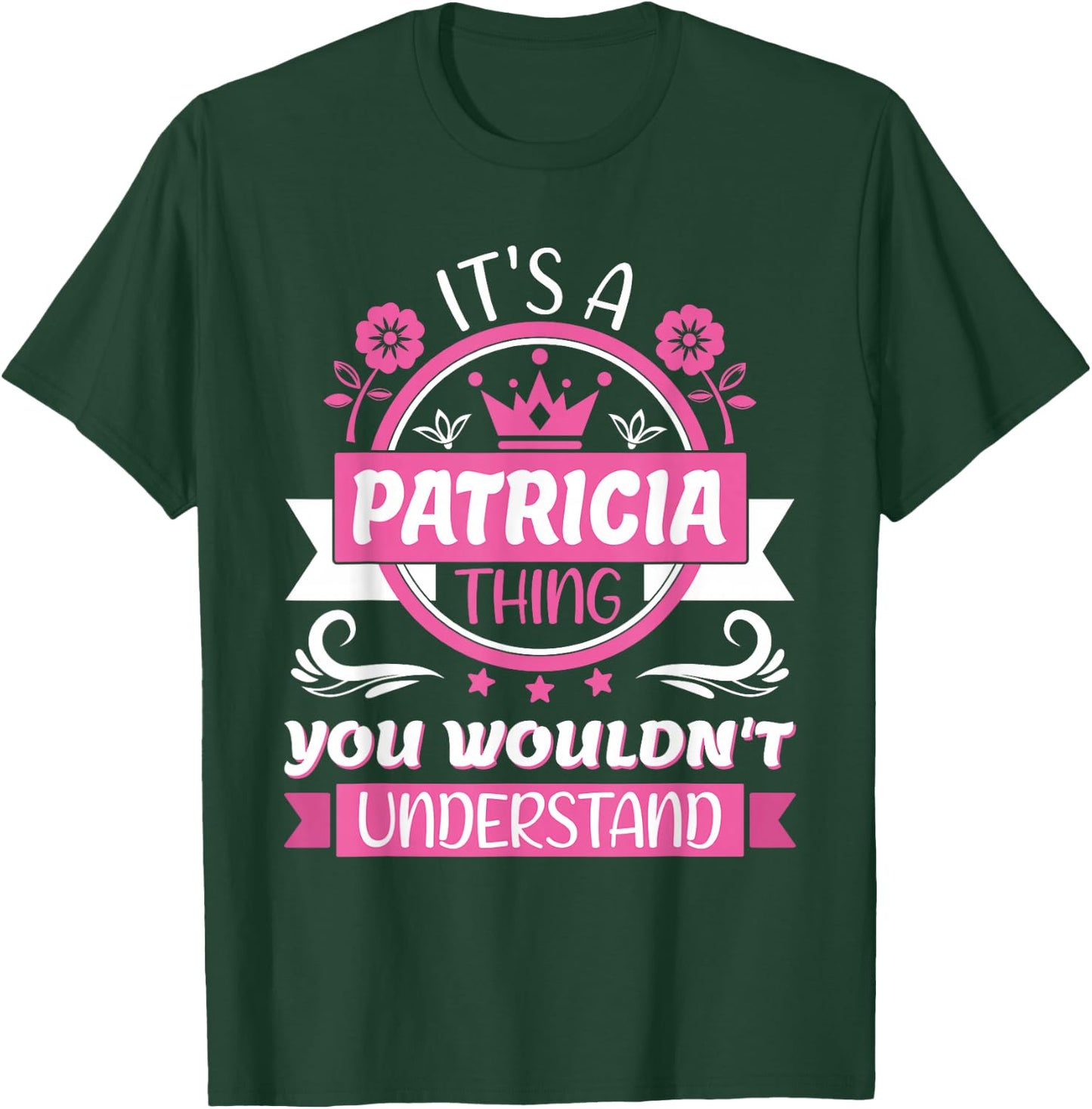 Patricia Name, It's a Patricia Thing You Wouldn't Understand T-Shirt - T-Shirt | Forest