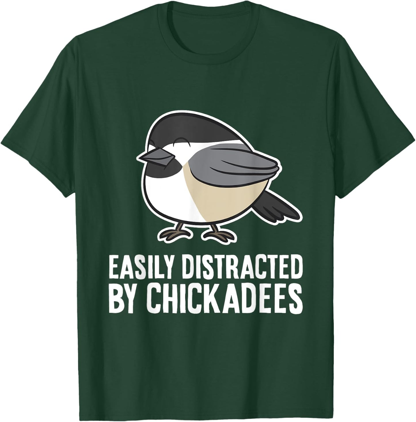 Black-Capped Chickadee Bird Easily Distracted By Chickadees T-Shirt - T-Shirt | Forest
