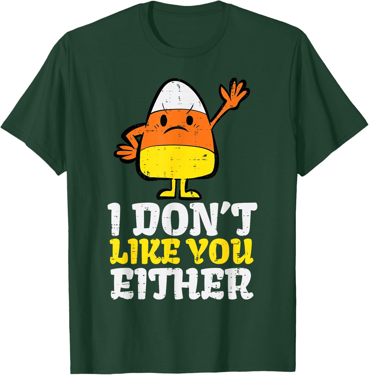 I Don't Like You Either Candy Corn Funny Halloween Costume T-Shirt - T-Shirt | Forest
