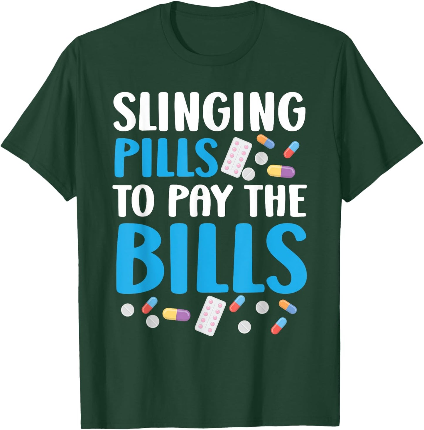 Slinging Pills To Pay The Bills Pharmacist Pharmacy Tech T-Shirt - T-Shirt | Forest