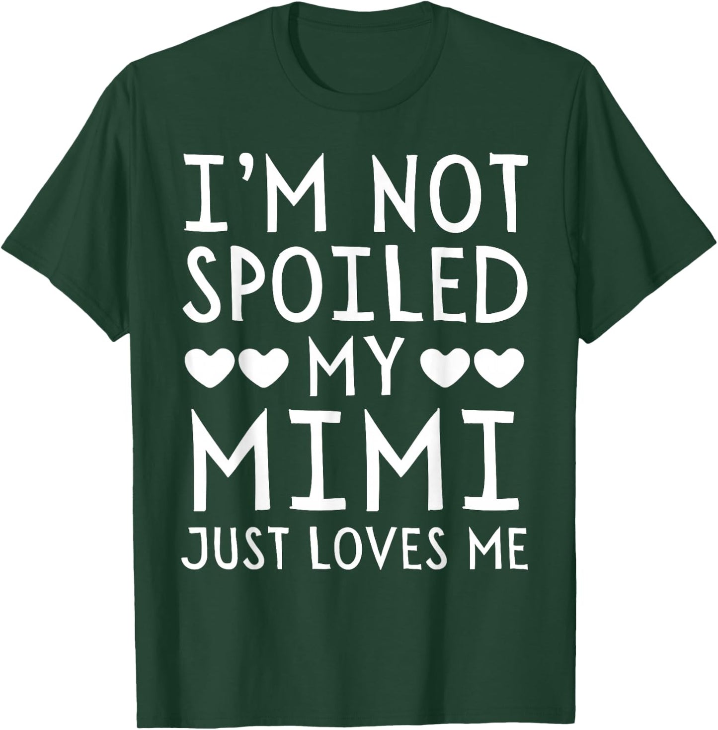 I'm Not Spoiled My Mimi Just Loves Me Funny Grandchild T-Shirt - T-Shirt | Forest