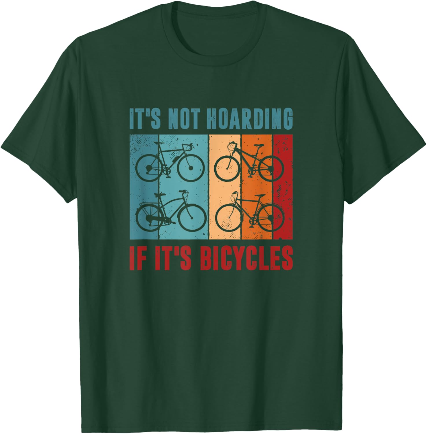 It’s Not Hoarding If It's Bicycles - Cycling Lover T-Shirt - T-Shirt | Forest