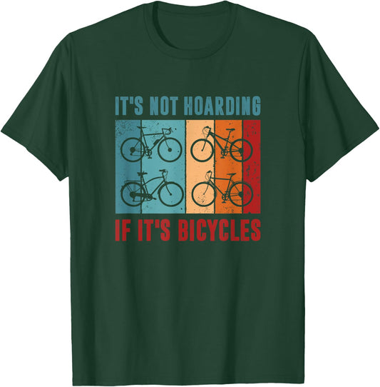 It’s Not Hoarding If It's Bicycles - Cycling Lover T-Shirt - T-Shirt | Forest