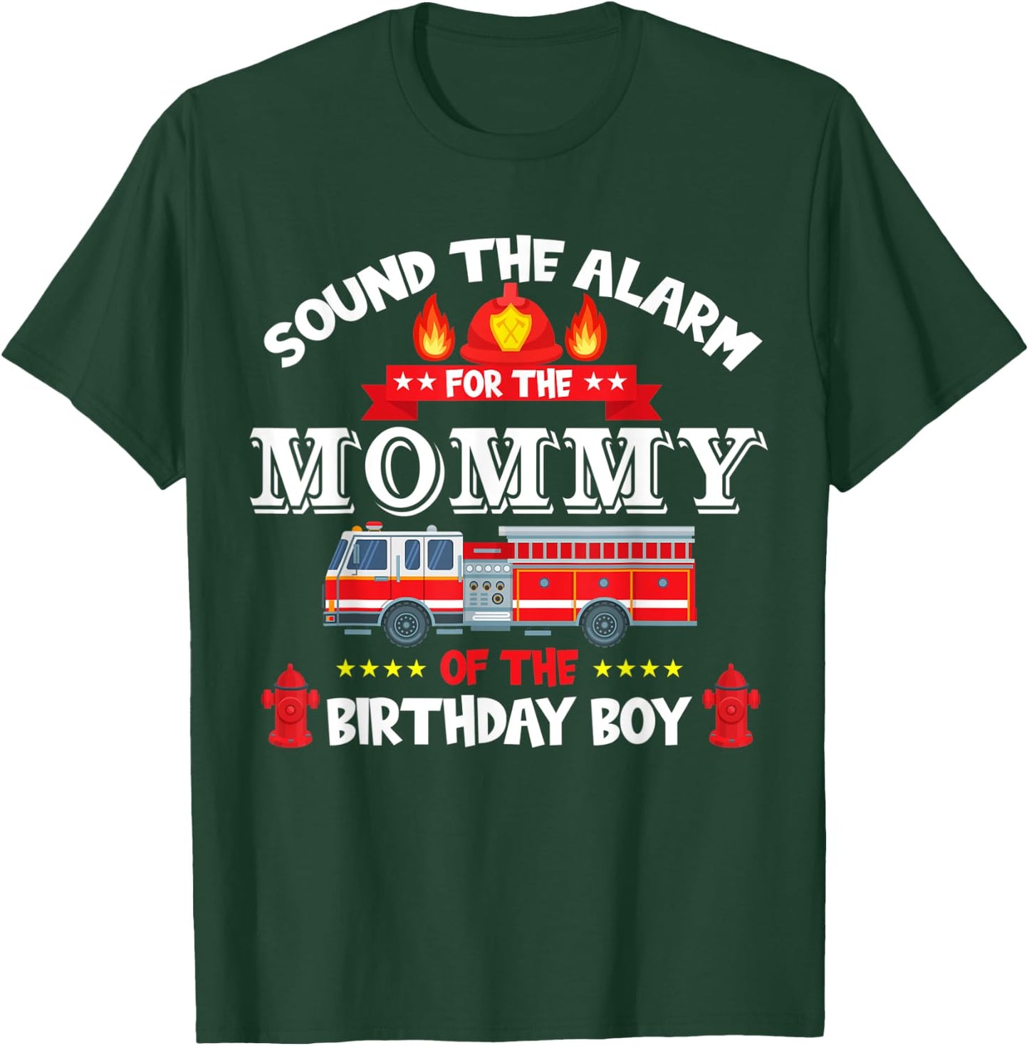 Sound The Alarm Mommy Birthday Boy Fire Truck Lover Fireman T-Shirt - T-Shirt | Forest