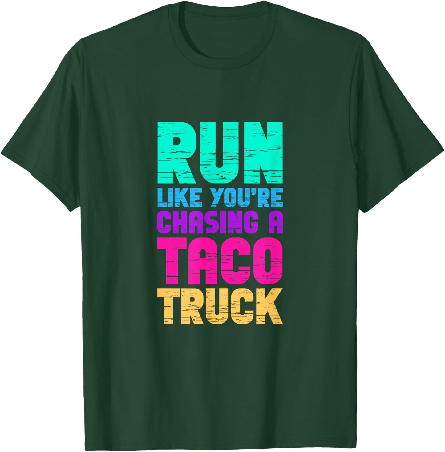 Run Like You're Chasing A Taco Truck Food Trucks T-Shirt - T-Shirt | Forest