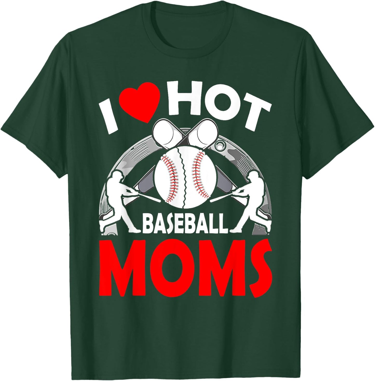 I Love Hot Baseball MOMS Mother's Day T-Shirt - T-Shirt | Forest