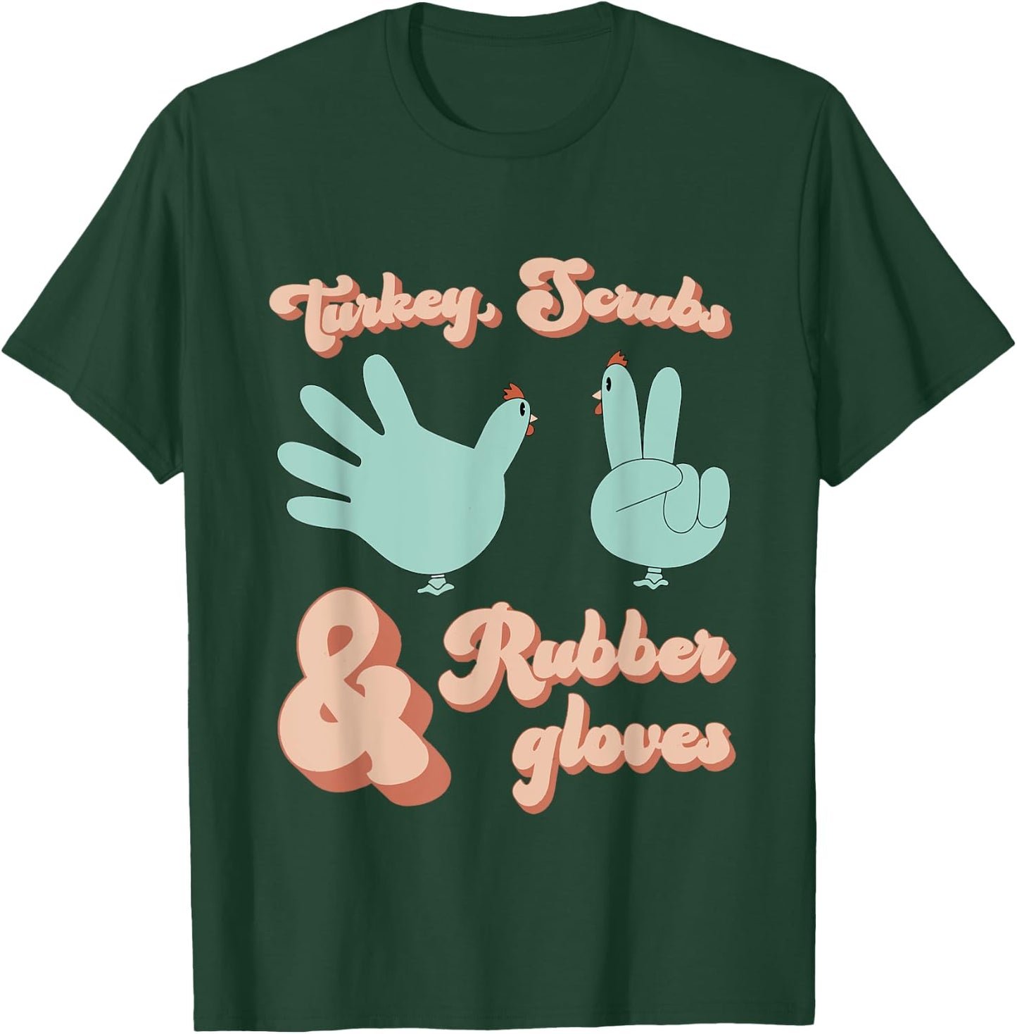 Turkey Scrubs Rubber Gloves Funny Turkey Nurse Thanksgiving T-Shirt - T-Shirt | Forest