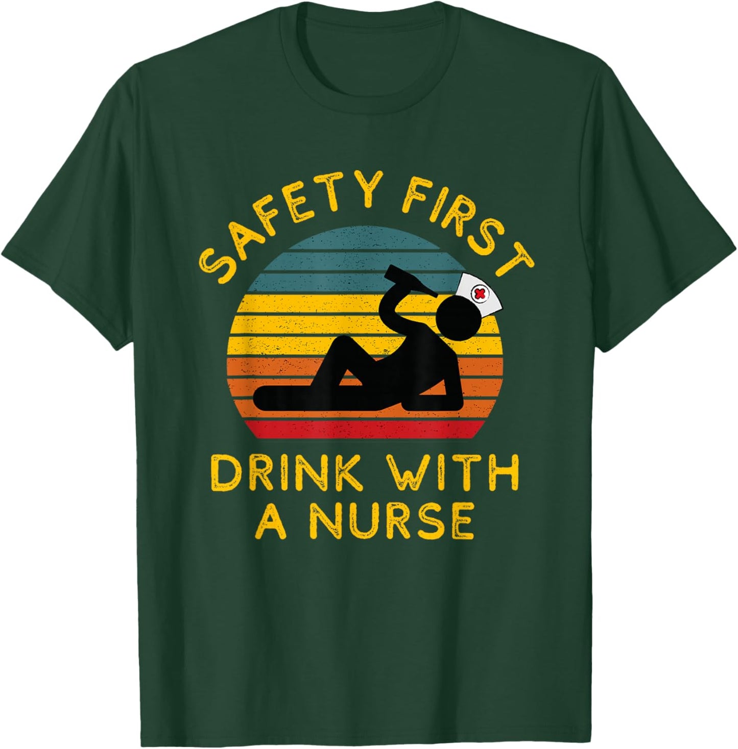 Sarcastic Nursing Safety First Drink With a Nurse ER Nurse T-Shirt - T-Shirt | Forest