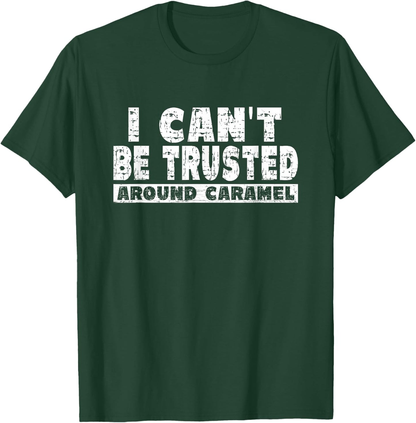 Caramel Lover - I Can't Be Trusted Around Caramel T-Shirt - T-Shirt | Forest