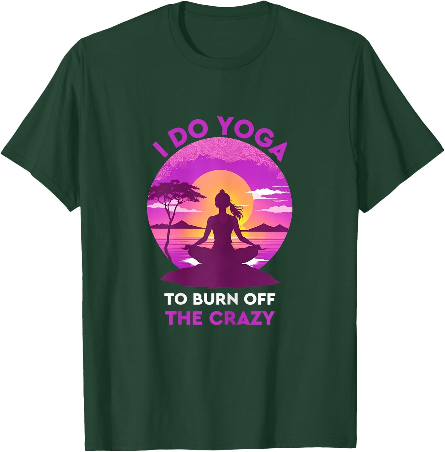 I do yoga to burn off the crazy Funny yoga T-Shirt - T-Shirt | Forest
