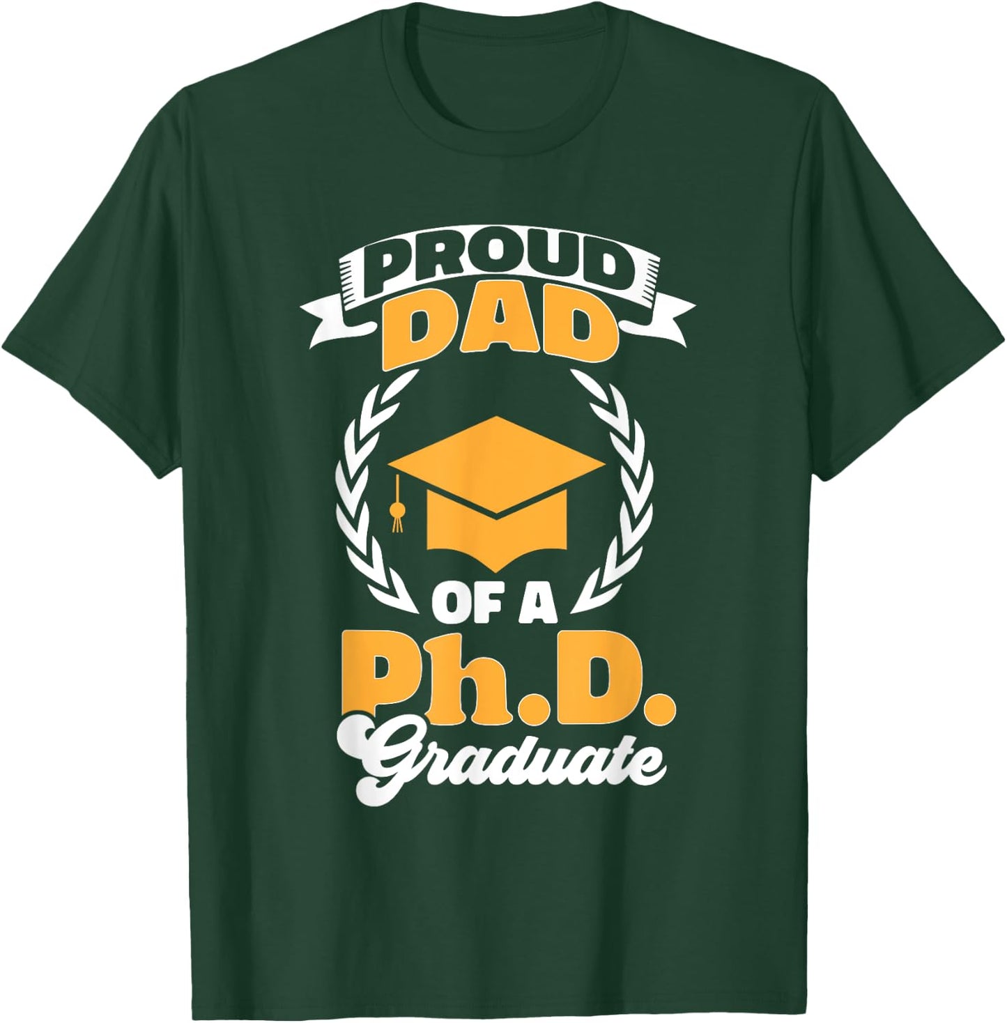 PhD Graduate Dad Doctorate Degree Ph.D. Graduation T-Shirt - T-Shirt | Forest