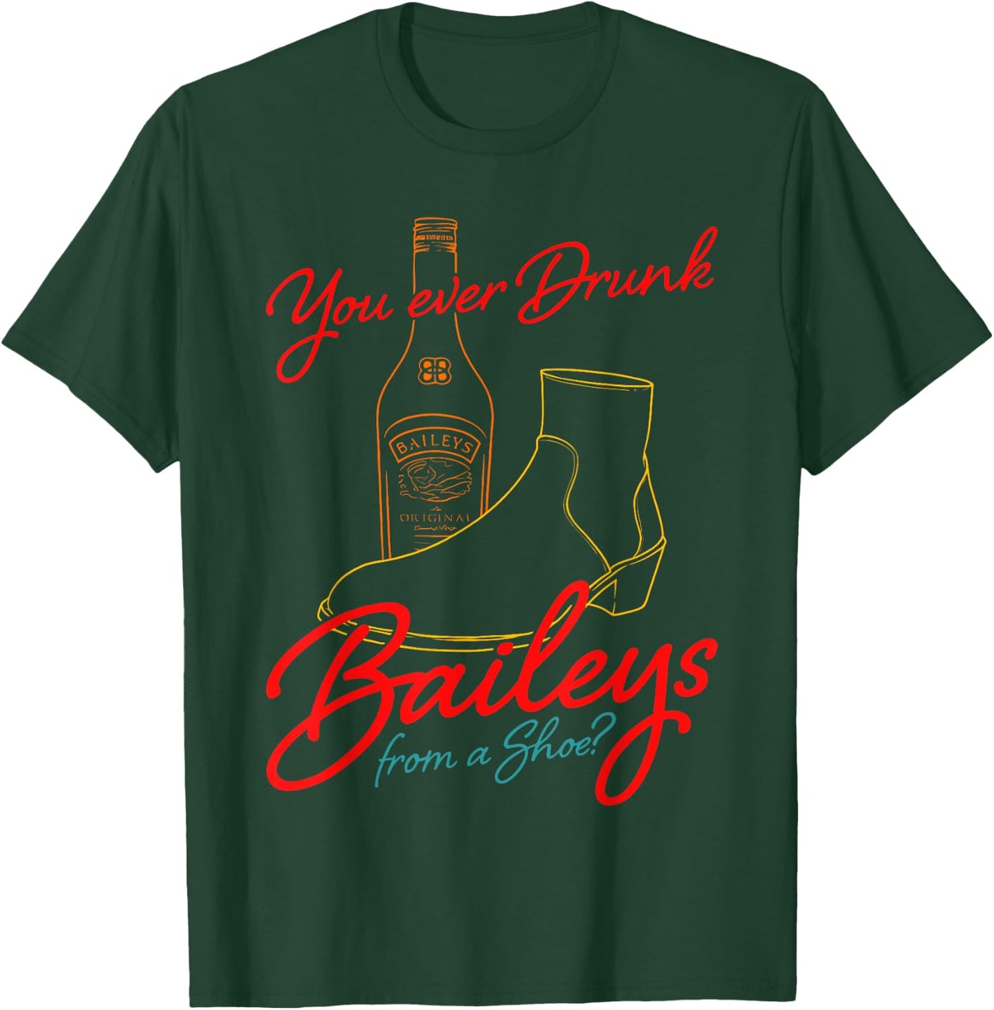 You Ever Drunk Baileys From A Shoe retro design T-Shirt - T-Shirt | Forest