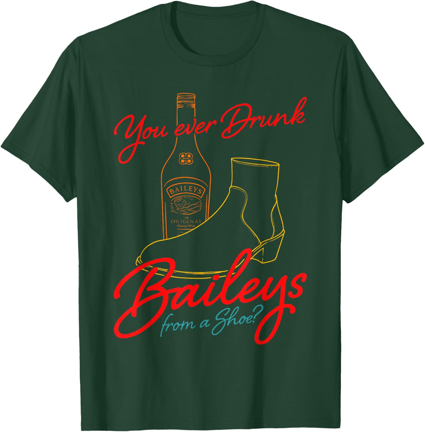 You Ever Drunk Baileys From A Shoe retro design T-Shirt - T-Shirt | Forest