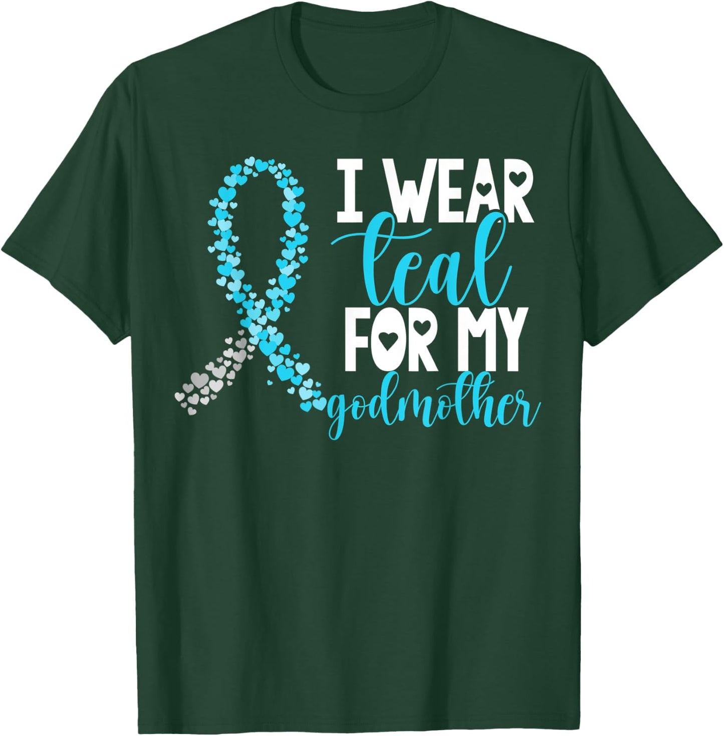 I Wear Teal For My Godmother Cervical Cancer Awareness T-Shirt - T-Shirt | Forest