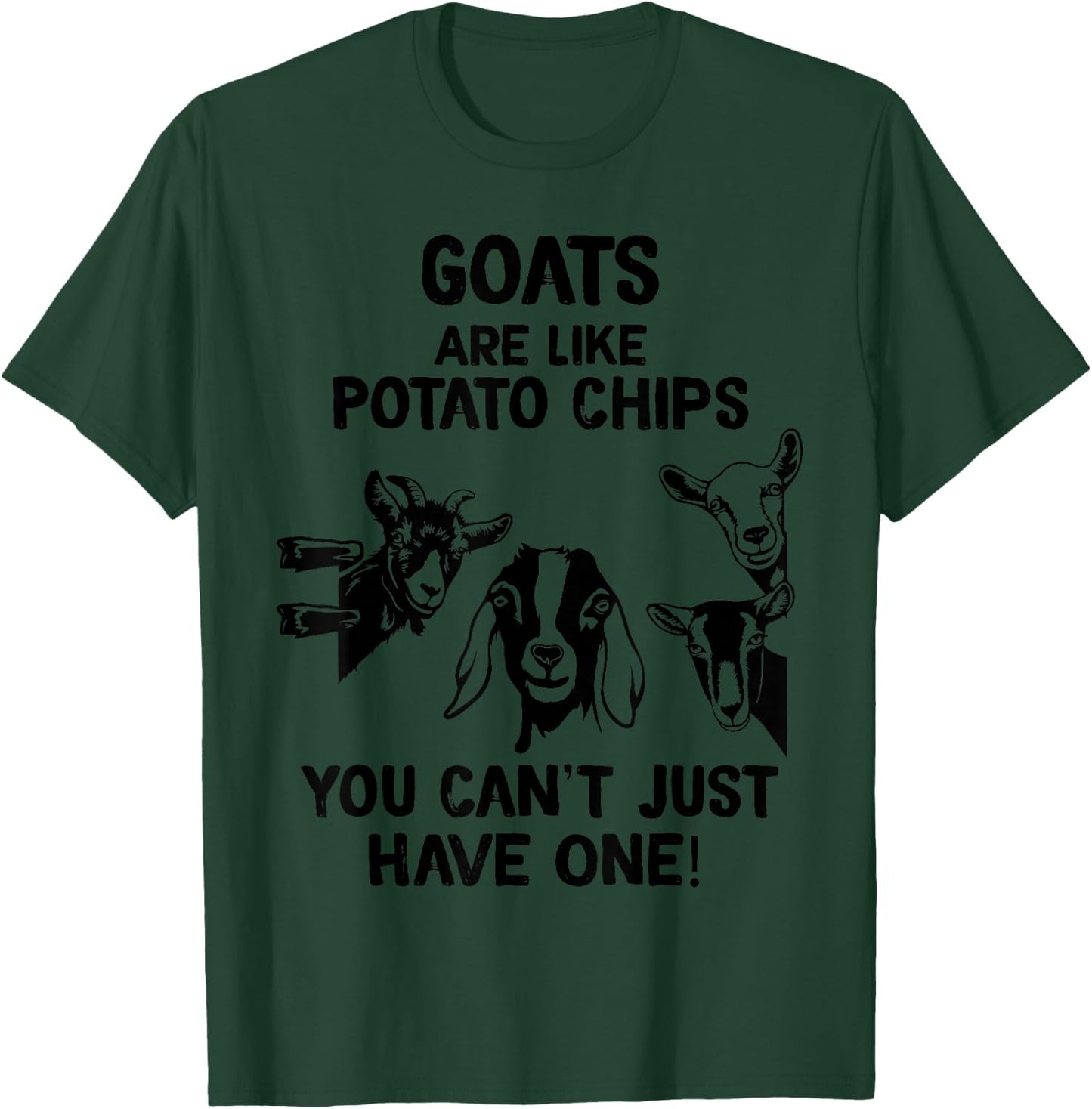 Goats are like potato chips that you don't have T-Shirt - T-Shirt | Forest