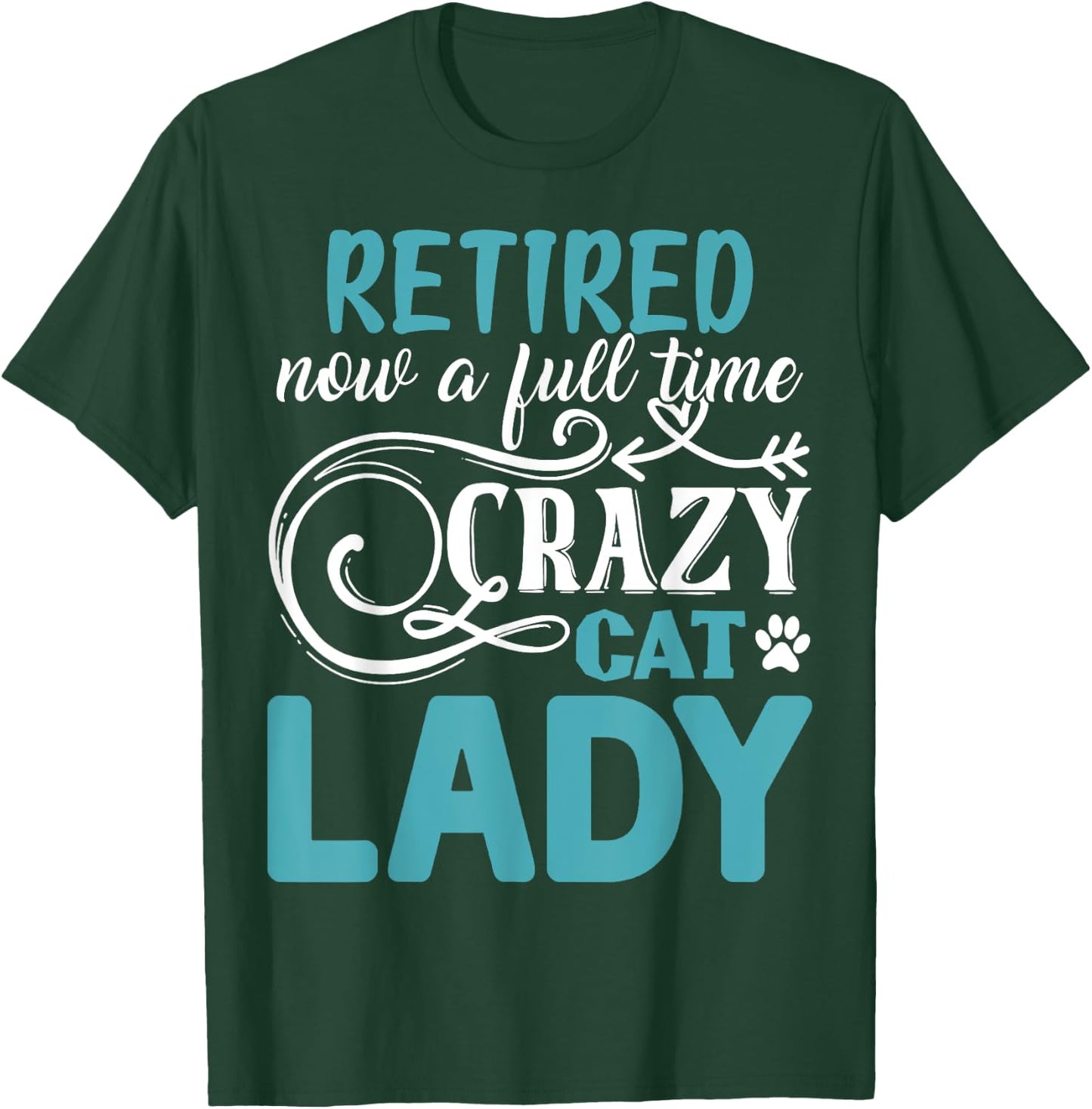 Retired Now A Full Time Crazy Cat Lady Shirt - Retirement T-Shirt - T-Shirt | Forest