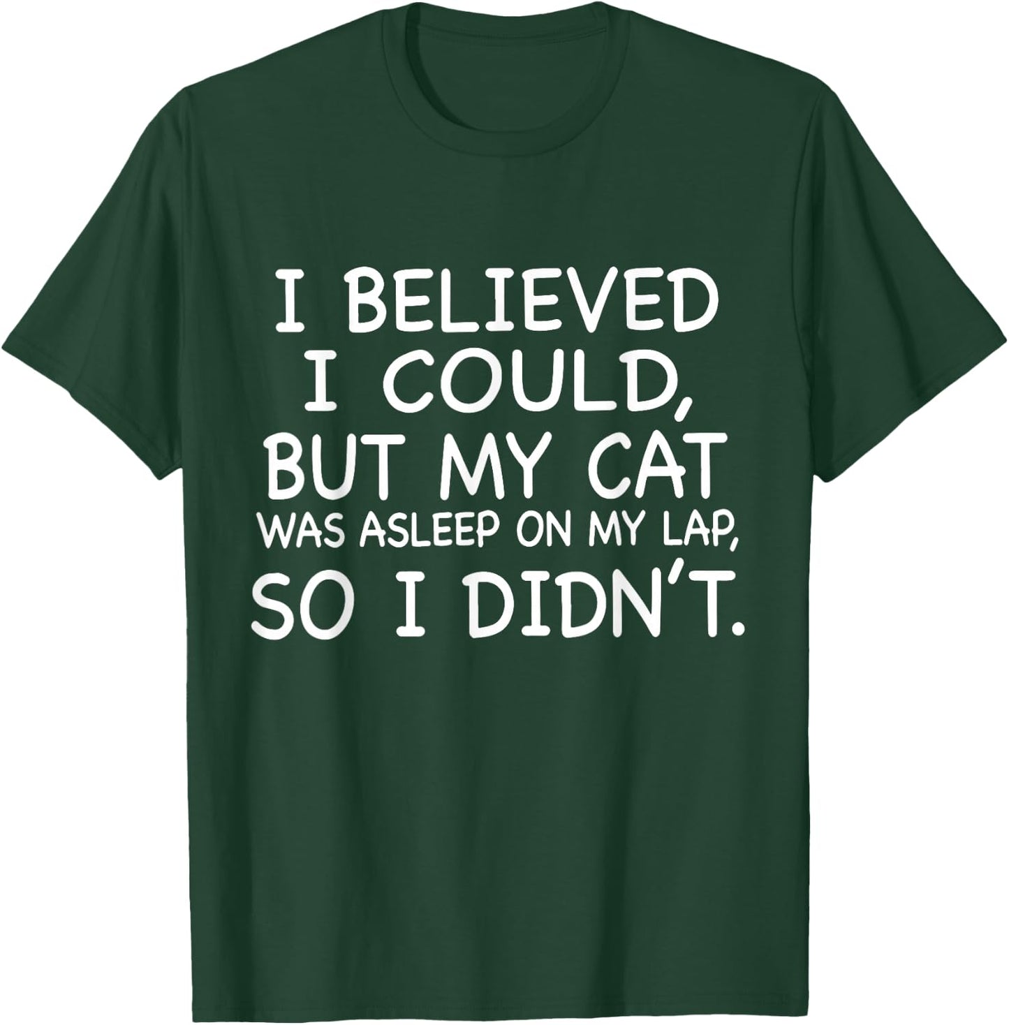 I Believed I Could But My Cat Was Asleep On My Lap Quote Men Women T-Shirt - T-Shirt | Forest