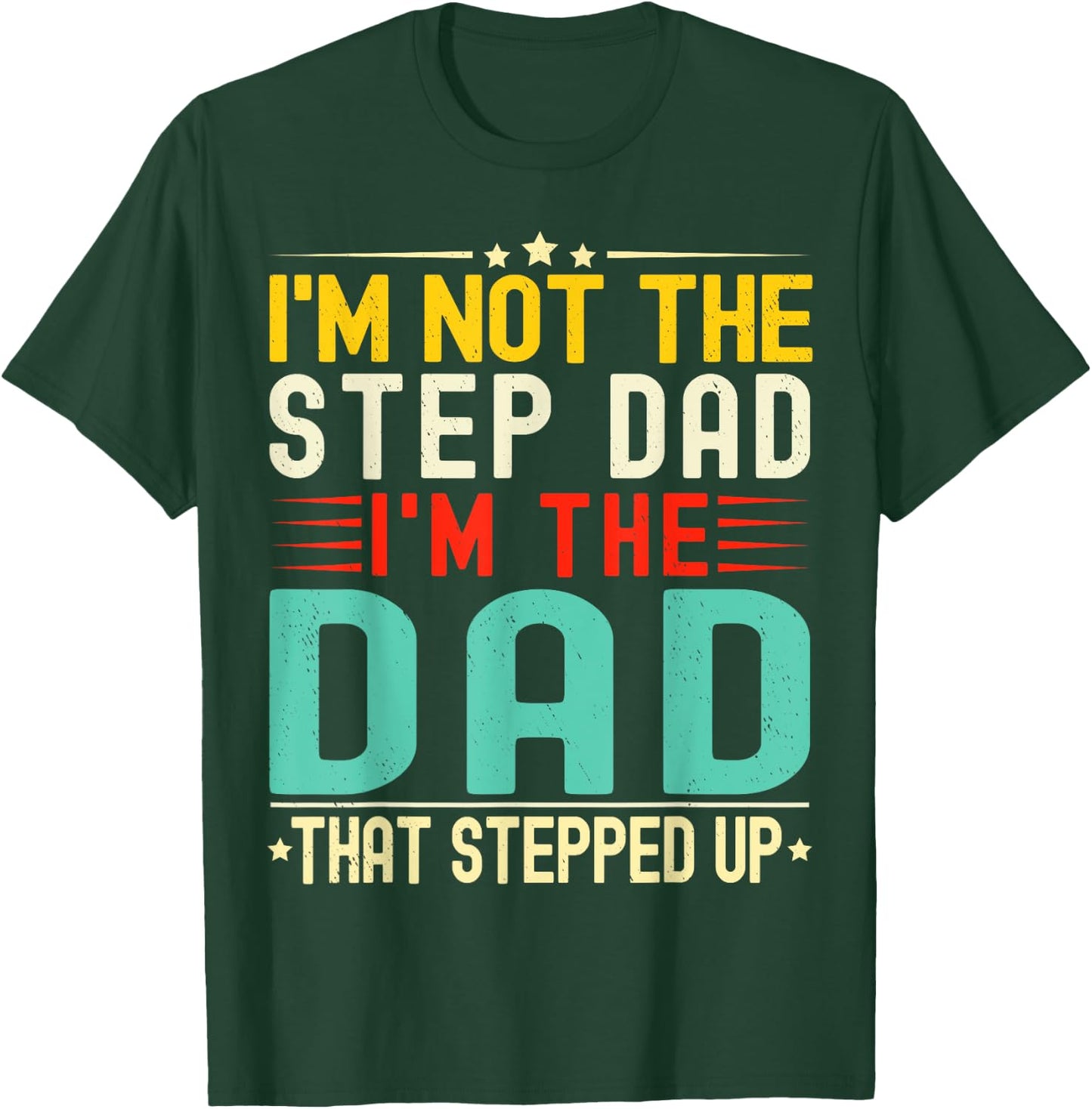 I'm Not The Step Dad I'm The Dad That Stepped Funny Father T-Shirt - T-Shirt | Forest