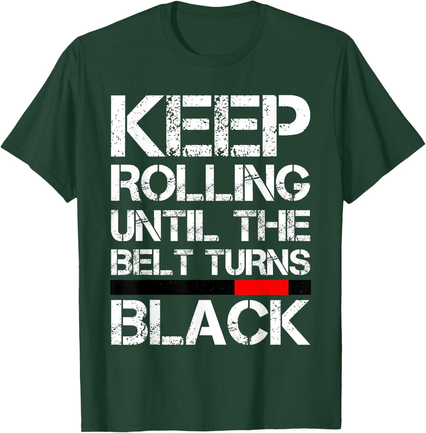 Keep Rolling Until The Belt Turns Black Brazilian Jiu Jitsu T-Shirt - T-Shirt | Forest