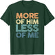 More Of Him Less Of Me | Jesus Christ God | Religion T-Shirt - T-Shirt | Forest