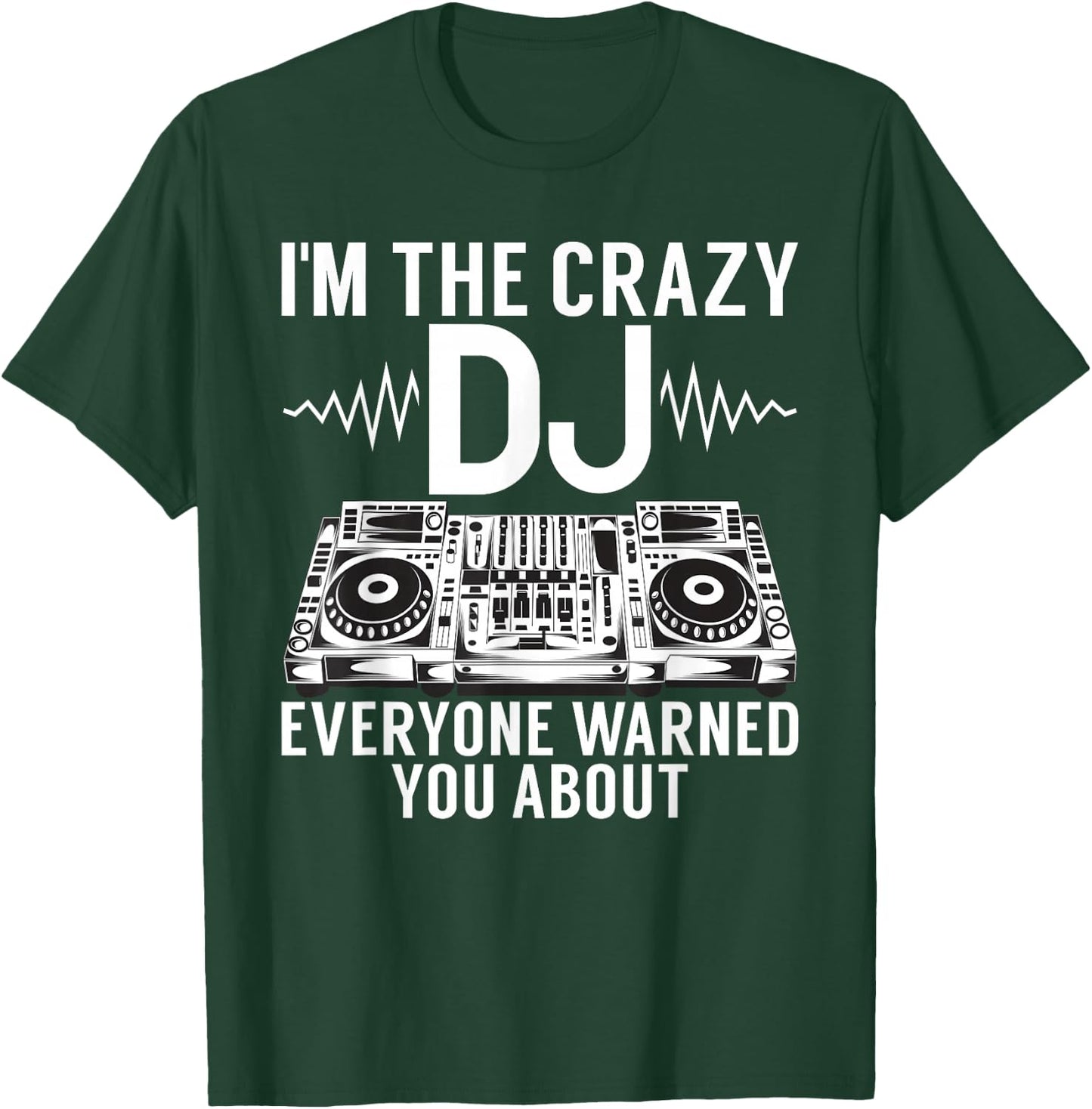 Im the crazy DJ everyone warned you about DJ T-Shirt - T-Shirt | Forest