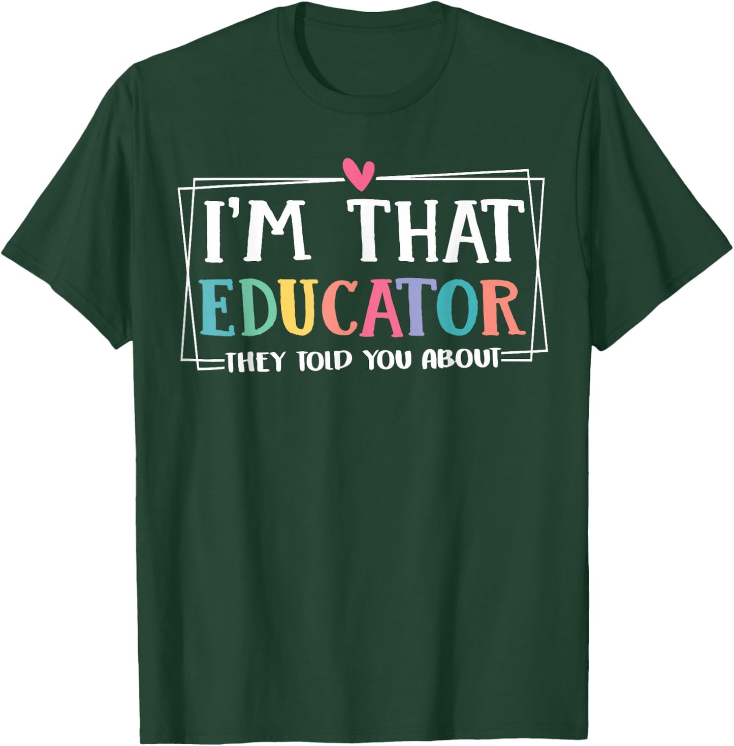 Funny i'm that educator they told you about Teacher Educator T-Shirt - T-Shirt | Forest