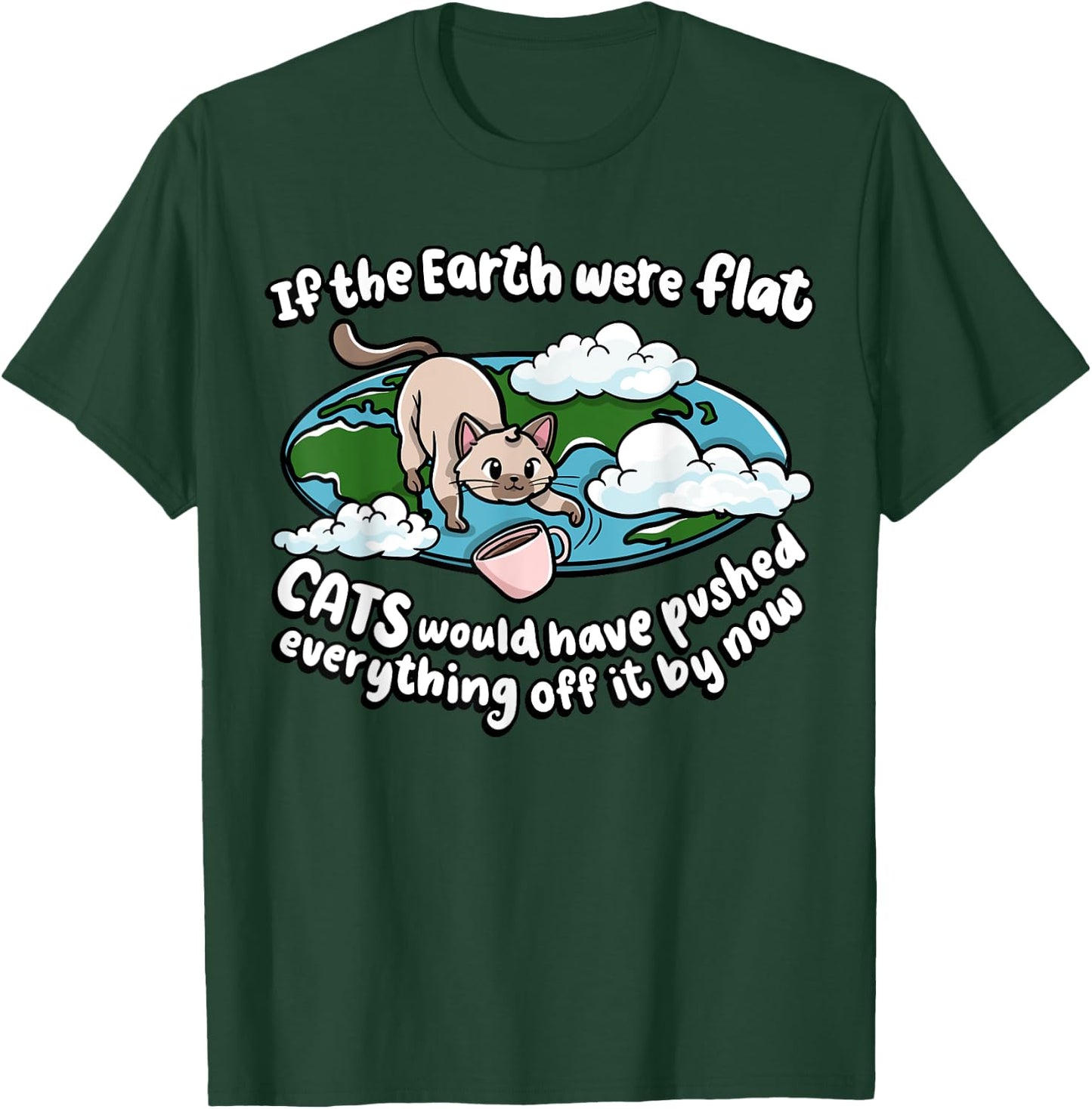 If The Earth Was Flat Cats Would Kitten Lover Cat Men Women Girls Kids T-Shirt - T-Shirt | Forest