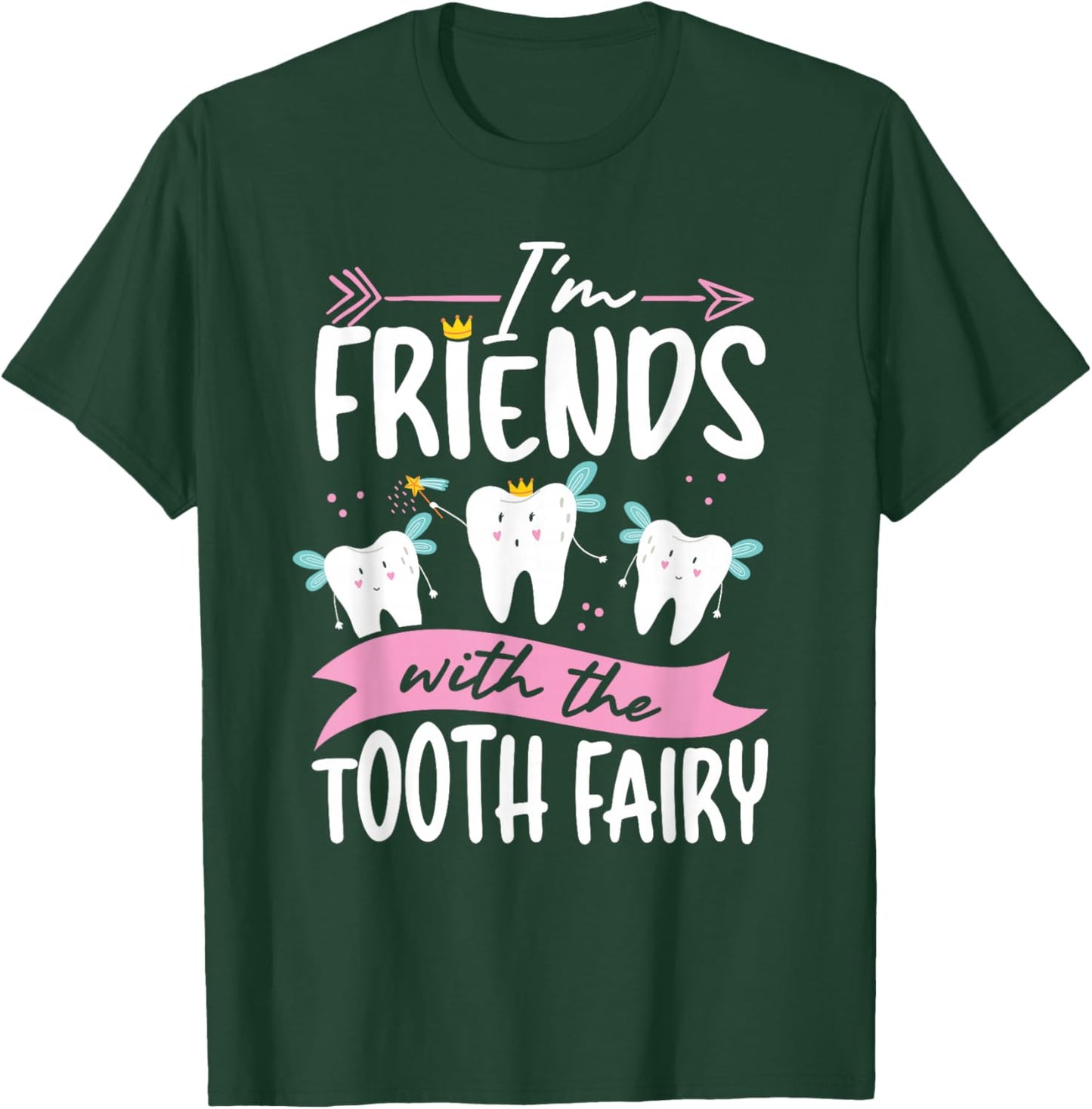 I M Friends With The Tooth Fairy T-Shirt - T-Shirt | Forest