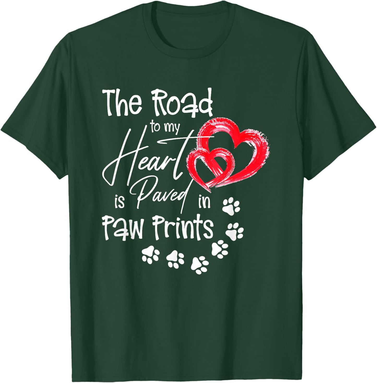 The Road to my Heart is Paved with Paw-Prints Dog Lover T-Shirt - T-Shirt | Forest