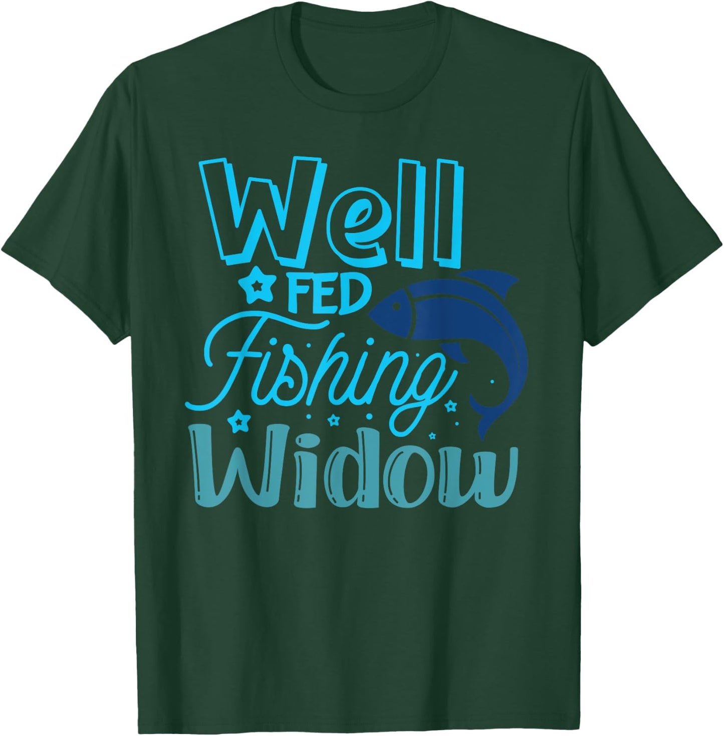 Well Fed Fishing Widow Fisherman's Wife Funny Fishing T-Shirt - T-Shirt | Forest